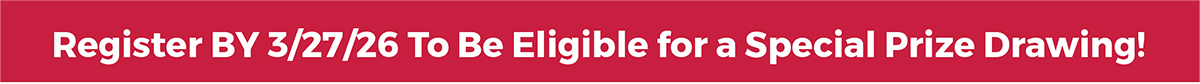 Register by 3/27/26 to be eligible for a Special Price Drawing.